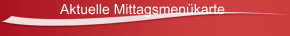 Aktuelle Mittagsmenükarte
