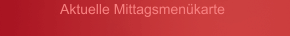 Aktuelle Mittagsmenükarte